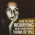How To Stop Worrying What Other People Think of You is a comprehensive guide that addresses a common human behavior